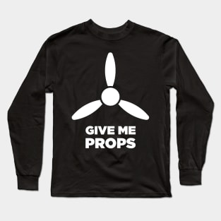 Give Me Props | Funny Aiplane Pilot Design Long Sleeve T-Shirt